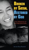 Broken by Satan, Restored by God &quote;The Memoir of an Abused Girl&quote;