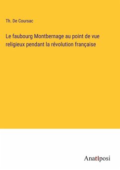 Le faubourg Montbernage au point de vue religieux pendant la révolution française - de Coursac, Th.