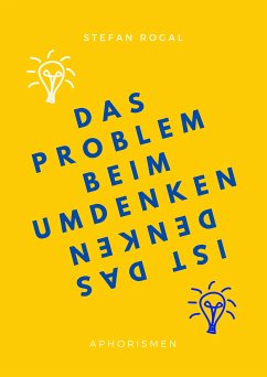 Das Problem beim Umdenken ist das Denken (eBook, ePUB) - Rogal, Stefan