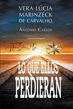 Lo que ellos perdieran - Carlos, Por El Espíritu António; Carvalho, Vera Lúcia Marinzeck de; Saldias, J. Thomas MSc.