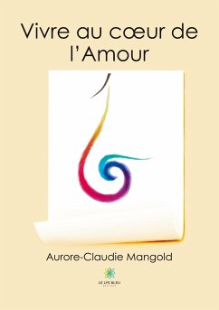 Vivre au coeur de l'Amour - Aurore-Claudie Mangold