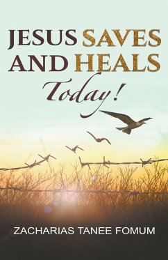 Jesus Saves And Heals Today! - Fomum, Zacharias Tanee