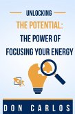 Unlocking the Potential: The Power of Focusing Your Energy (eBook, ePUB)