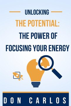 Cover Unlocking the Potential: The Power of Focusing Your Energy (eBook, ePUB)