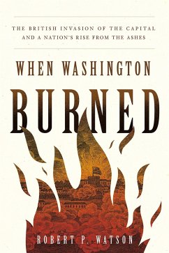 When Washington Burned (eBook, ePUB) - Watson, Robert P.
