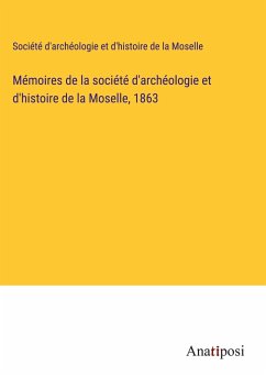 Mémoires de la société d'archéologie et d'histoire de la Moselle, 1863 - Société d'archéologie et d'histoire de la Moselle