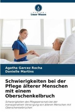 Schwierigkeiten bei der Pflege älterer Menschen mit einem Oberschenkelbruch - Garcez Rocha, Agatha;Martins, Danielle