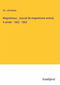 Magnetiseur; Journal de magnetisme animal, 4 année - 1862 - 1863 - Lafontaine, Ch.