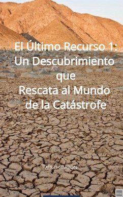 Cover El Último Recurso 1: Un Descubrimiento que Rescata al Mundo de la Catástrofe (eBook, ePUB)