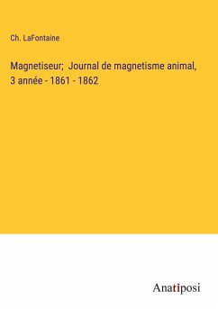 Magnetiseur; Journal de magnetisme animal, 3 année - 1861 - 1862 - Lafontaine, Ch.