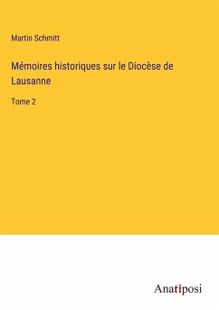 Mémoires historiques sur le Diocèse de Lausanne - Schmitt, Martin