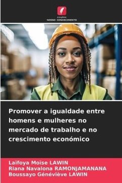 Promover a igualdade entre homens e mulheres no mercado de trabalho e no crescimento económico - Lawin, Laïfoya Moïse;Ramonjamanana, Riana Navalona;LAWIN, Boussayo Généviève