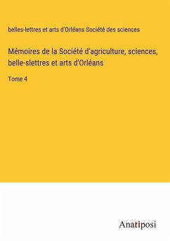 Mémoires de la Société d'agriculture, sciences, belle-slettres et arts d'Orléans Cover Mémoires de la Société d'agriculture, sciences, belle-slettres et arts d'Orléans