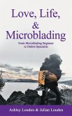 Love, Life, & Microblading: A Journey of Triumph in the World of Microblading (eBook, ePUB)