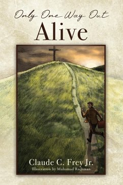 Only One Way Out Alive (eBook, ePUB) - Jr., Claude C. Frey