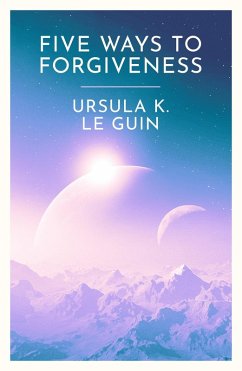 Five Ways to Forgiveness (eBook, ePUB) - Le Guin, Ursula K.