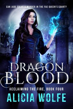 Dragon Blood (Reclaiming the Fire, #4) (eBook, ePUB) - Wolfe, Alicia