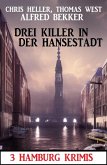 Drei Killer in der Hansestadt: 3 Hamburg Krimis (eBook, ePUB)