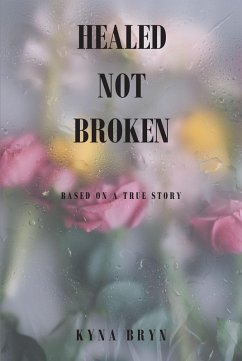 Healed Not Broken (eBook, ePUB) - Bryn, Kyna