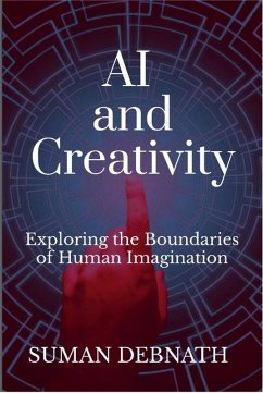 AI and Creativity: Exploring the Boundaries of Human Imagination (eBook, ePUB) - Debnath, Suman
