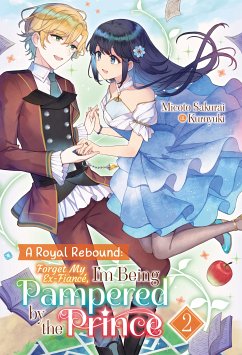 A Royal Rebound: Forget My Ex-Fiancé, I'm Being Pampered by the Prince! Volume 2 (eBook, ePUB) - Sakurai, Micoto