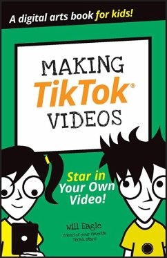 Making TikTok Videos (eBook, PDF) - Eagle, Will; Budke, Hannah; Cohen, Claire; Cooper, Andrew; Michael, Jordan Elijah; Panturescu, Andrew