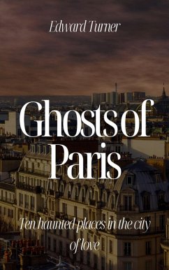 Cover Ghosts of Paris: Ten Haunted Places in the City of Love (eBook, ePUB)