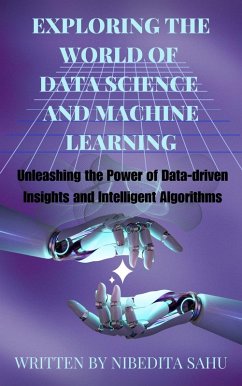 Exploring the World of Data Science and Machine Learning (eBook, ePUB) - Sahu, Nibedita
