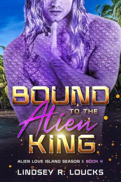 Bound to the Alien King (Alien Love Island, #4) (eBook, ePUB) - Loucks, Lindsey R.