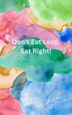 Don't Eat Less, Eat Right! (eBook, ePUB)