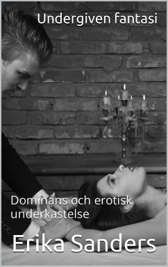 Undergiven Fantasi (Dominans och erotisk underkastelse, #1) (eBook, ePUB) - Sanders, Erika