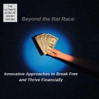Beyond the Rat Race: Innovative Approaches to Break Free and Thrive Financially (eBook, ePUB)