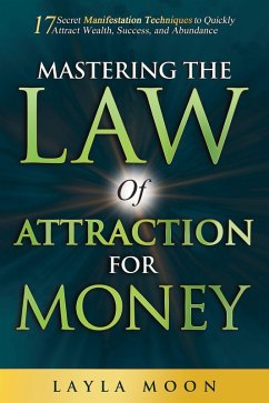Mastering The Law of Attraction for Money: 17 Secret Manifestation Techniques to Quickly Attract Wealth, Success, and Abundance (Law of Attraction Secrets, #3) (eBook, ePUB) - Moon, Layla