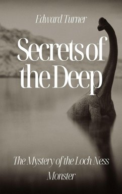 Secrets of the Deep: The Mystery of the Loch Ness Monster (eBook, ePUB) - Turner, Edward