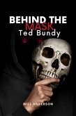 Behind the Mask: Ted Bundy (eBook, ePUB)