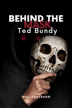 Behind the Mask: Ted Bundy (eBook, ePUB) - Anderson, Will