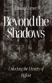 Beyond the Shadows: Unlocking the Mystery of Bigfoot (eBook, ePUB)