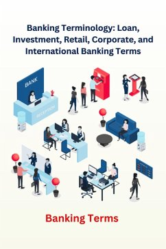 Cover Banking Terminology: Loan, Investment, Retail, Corporate, and International Banking Terms (eBook, ePUB)