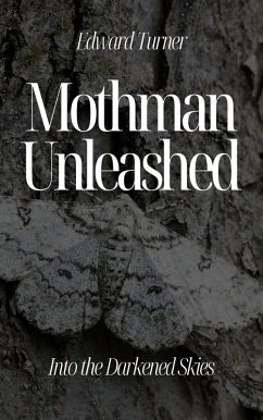 Mothman Unleashed: Into the Darkened Skies (eBook, ePUB) - Turner, Edward