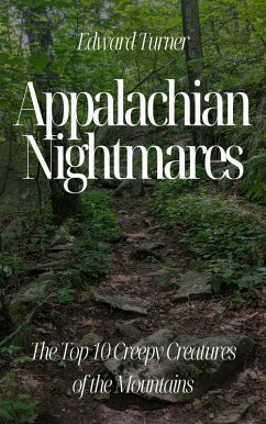 Appalachian Nightmares: The Top 10 Creepy Creatures of the Mountains (eBook, ePUB) - Turner, Edward