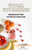 Vital Vitamins: Harnessing Nature's Power for Optimal Health and Wellbeing (eBook, ePUB) Vital Vitamins: Harnessing Nature's Power for Optimal Health and Wellbeing (eBook, ePUB)