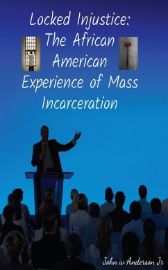 Locked Injustice: The African American Experience of Mass Incarceration (Systematic & Environmental Differences, #2) (eBook, ePUB) - Anderson, John W