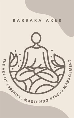 The Art of Serenity: Mastering Stress Management (eBook, ePUB) - Aker, Barbara