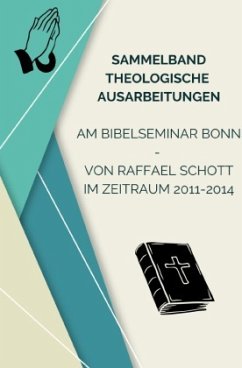 Sammelband Theologische Ausarbeitungen am Bibelseminar Bonn von Raffael Schott - Schott, Raffael