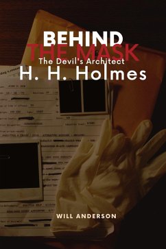 Behind the Mask: The Devil's Architect H. H. Holmes (eBook, ePUB) - Anderson, Will