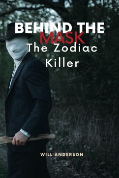Behind the Mask: The Zodiac Killer (eBook, ePUB) - Anderson, Will