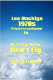 Lee Hacklyn 1970s Private Investigator in Don't Fly, Robin, Don't Fly (eBook, ePUB)