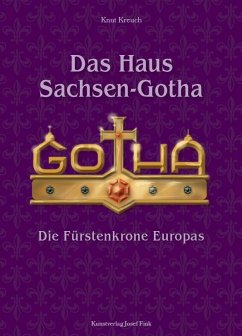 Das Haus Sachsen-Gotha - Die Fürstenkrone Europas - Kreuch, Knut
