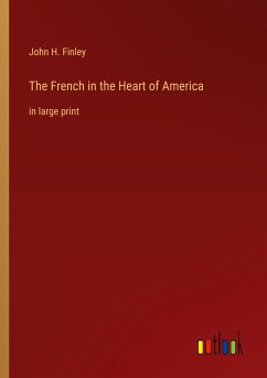 The French in the Heart of America - Finley, John H.