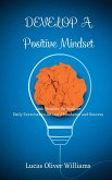 Develop a Positive Mindset: Think Positive, Be Positive. Book of empowering sentences on Positivity